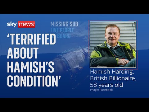 Missing Submersible: Friend of British billionaire ‘terrified’ he is stuck at bottom of ocean