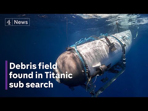 Titanic sub: ‘debris field’ found in search for missing vessel