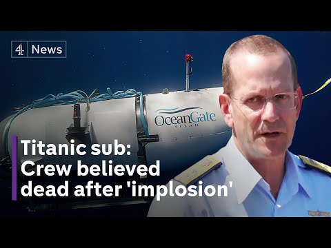 Titanic sub: crew believed dead after ‘catastrophic implosion’ – US Coast Guard