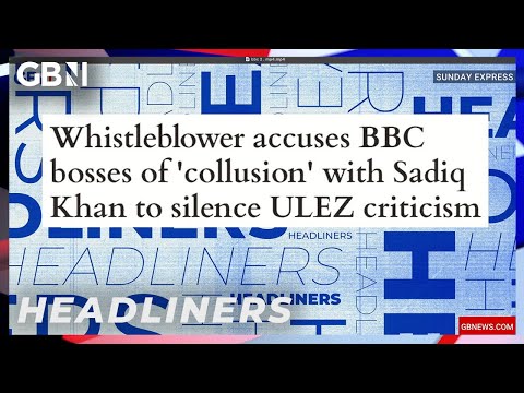 Express: BBC bosses accused of ‘collusion’ with Sadiq Khan to silence ULEZ criticism  | Headliners