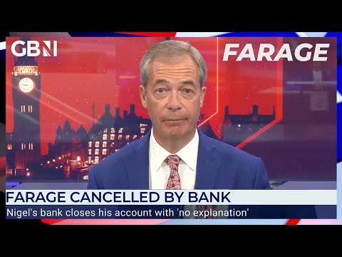 Nigel Farage cancelled by his bank with ‘no explanation’