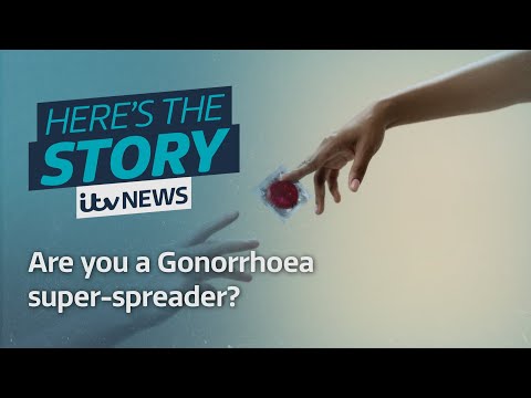 Are you a Gonorrhoea super-spreader? ITV News