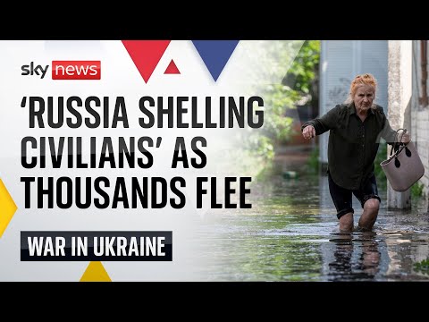 Ukraine War: ‘Russia shelling civilians’ as thousands flee floods