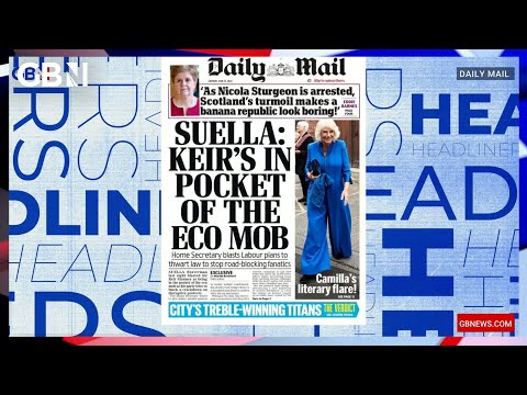 Suella: Keir’s in pocket of the eco mob 🗞 Headliners