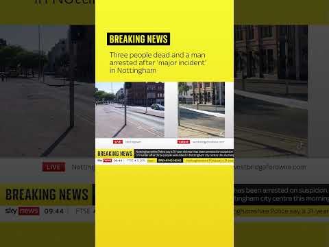 Three people dead and a man arrested after ‘major incident’ in Nottingham
