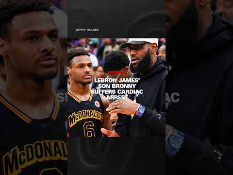 LeBron James’ son Bronny suffers cardiac arrest