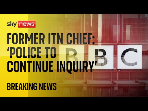 BBC: ‘Police will have to carry out their inquiries amidst the competing claims’- Former ITN chief
