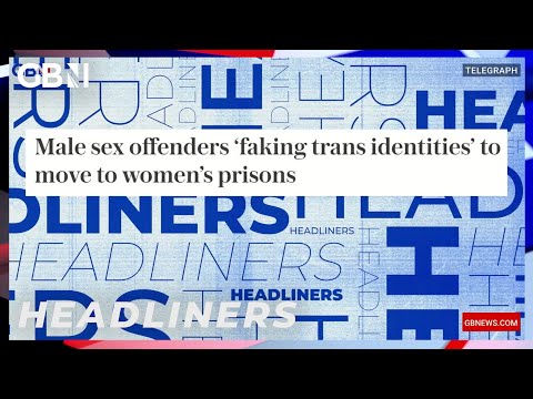 Male sex offenders ‘faking trans identities’ to move to women’s prisons 🗞 Headliners