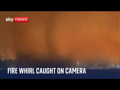 Canada: ‘Incredibly rare’ fire whirl as wildfires rage