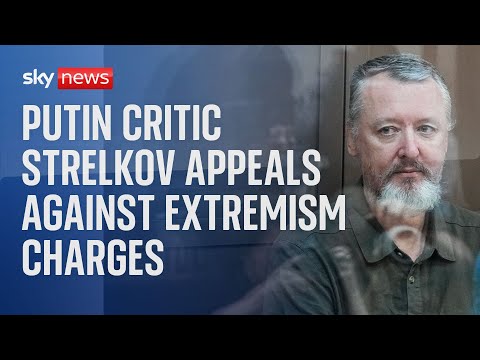 Nationalist and Putin critic Igor Strelkov appeals against charges of extremism – Part Two