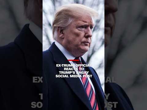 ‘It’s chilling’: Ex-Trump official reacts to Trump’s angry social media post