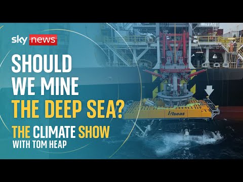 The debate over whether to mine the deep sea  | The Climate Show with Tom Heap