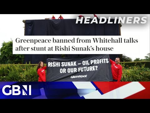 Greenpeace banned from Whitehall talks after stunt at Rishi Sunak’s house 🗞 Headliners