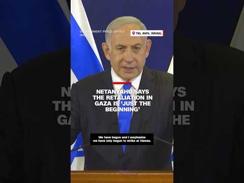 Netanyahu says the retaliation in Gaza is ‘just the beginning’