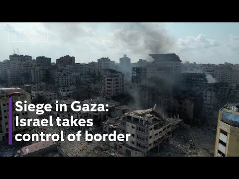 Siege in Gaza: Israel takes control of border