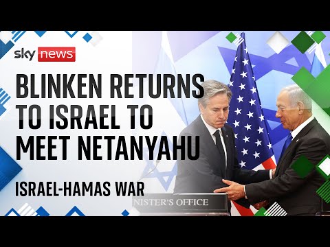 Antony Blinken returns to Israel for talks with Benjamin Netanyahu