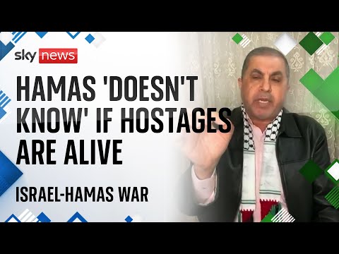 Israel-Hamas war: Hamas official ‘doesn’t know’ if hostages are alive