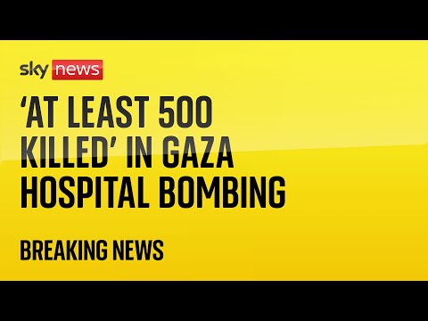 Israel-Hamas war: ‘At least 500 people killed’ in hospital bombing in Gaza