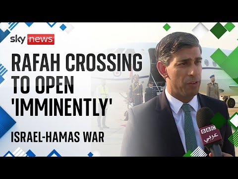 Israel-Hamas war: Sunak says Rafah crossing opening ‘imminently’ to allow aid into Gaza