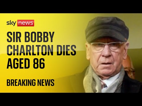 Sir Bobby Charlton, England World Cup winner and Manchester United legend, dies aged 86