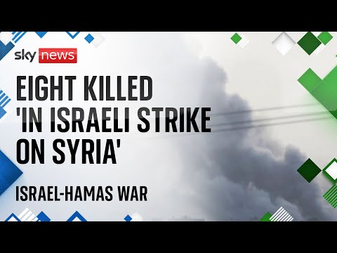 Watch Israel-Hamas war latest: Eight killed ‘in Israeli strike on Syria’