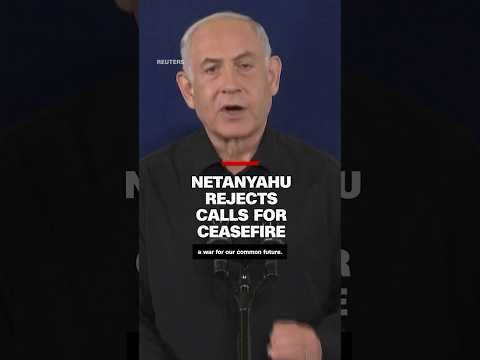 Netanyahu rejects calls for ceasefire