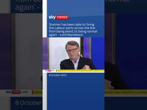Mandelson: Starmer has taken Labour ‘from being weird, to being normal again’