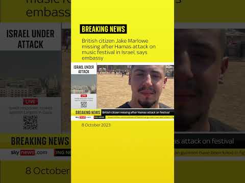 British citizen Jake Marlowe missing after Hamas attack on music festival in Israel, says embassy