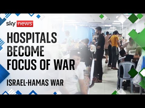 Watch Israel-Hamas war latest: Hospitals become focus of war