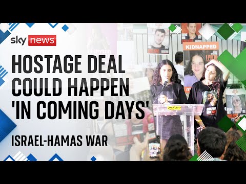 Watch Israel-Hamas war latest: Hostage deal could take place ‘in coming days’