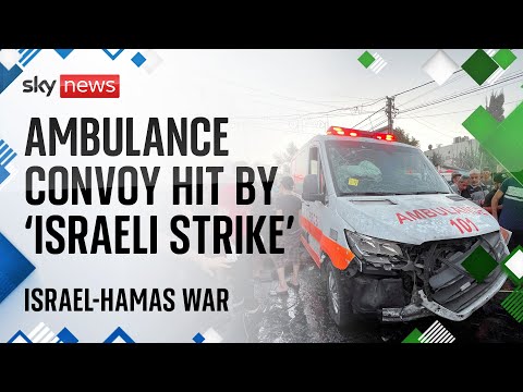 Israel-Hamas war: ‘At least 15 people killed’ in Israeli airstrike on ambulance convoy in Gaza