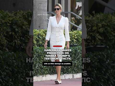 Haberman makes prediction on Ivanka Trump’s testimony tactic