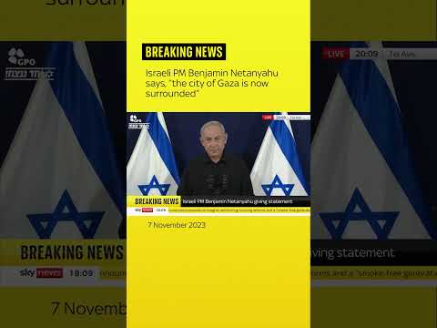 Israeli PM Benjamin Netanyahu says, “the city of Gaza is now surrounded”