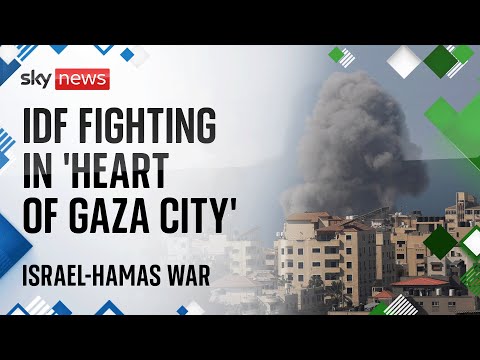 Watch Israel-Hamas war latest: IDF says it is fighting in ‘heart of Gaza City’