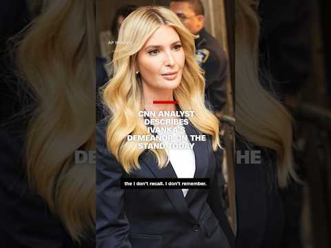CNN analyst describes Ivanka’s demeanor on the stand today