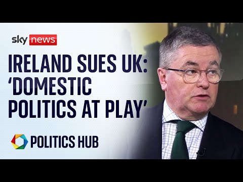 Ireland sues UK: ‘Domestic politics’ is at play