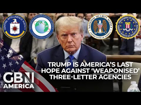 Donald Trump is the ‘Last Chance’ to Save America from ‘Weaponised’ Three-Letter Agencies
