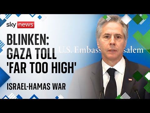 Antony Blinken: Daily toll in Gaza ‘far too high’ | Israel Hamas war
