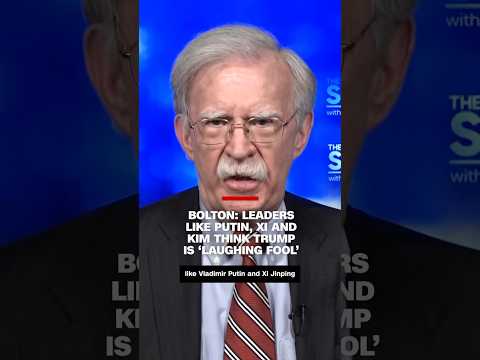 Bolton: Leaders like Putin, Xi and Kim think Trump is ‘laughing fool’