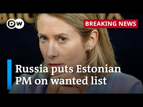Russia declares Estonian PM Kaja Kallas a ‘wanted’ person | DW News