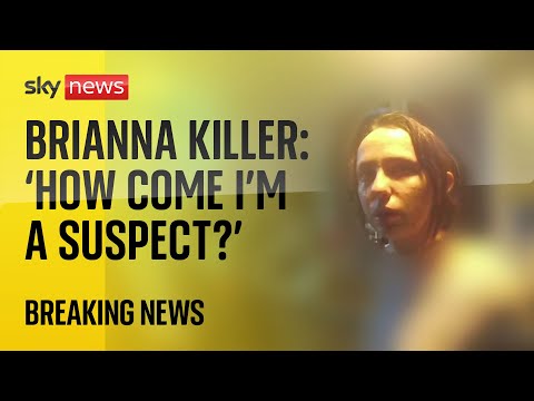 ‘How come I’m a suspect?’: Moment Brianna killer is arrested