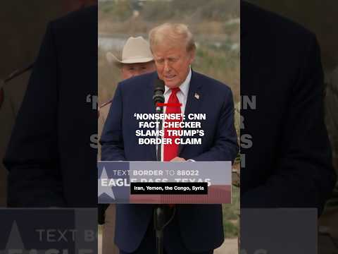 ‘Nonsense’: CNN fact checker slams Trump’s border claim
