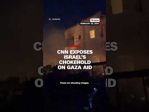 CNN exposes Israel’s chokehold on Gaza aid