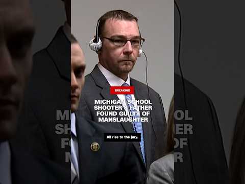 Michigan school shooter’s father found guilty of manslaughter