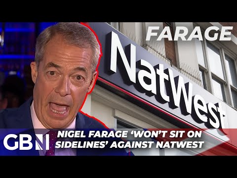 ‘I like a fight!’ | Nigel Farage calls for APOLOGY from Natwest as Government sells stake in bank