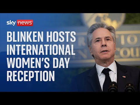 Watch live: US Secretary of State Antony Blinken hosts International Women’s Day reception