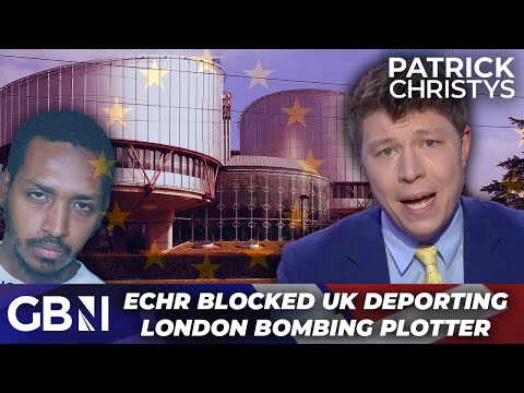 ECHR is a ‘CANCEROUS TUMOUR’ in Britain | OUTRAGE as EU court BLOCKS terrorist bomber’s  deportation