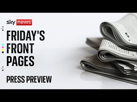 Press Preview: A first look at Friday’s newspaper front pages