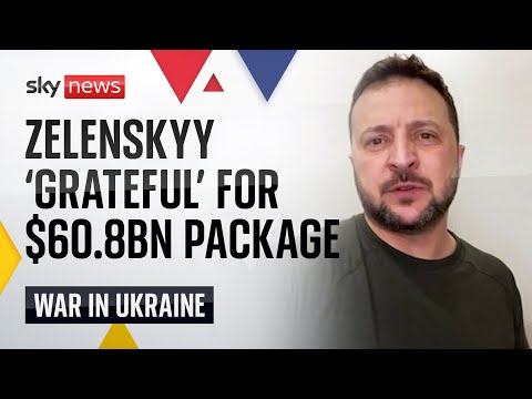 Zelenskyy ‘grateful’ after $60.8bn Ukraine aid package approved by US House of Representatives
