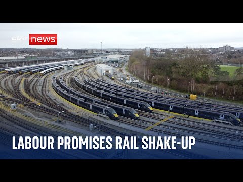 Labour promises biggest shake-up of railways ‘in a generation’